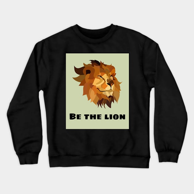 Be the lion Crewneck Sweatshirt by SkyisBright